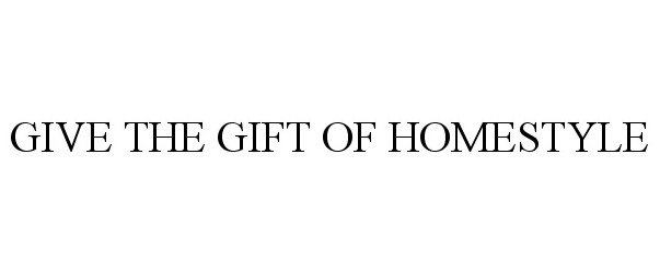 GIVE THE GIFT OF HOMESTYLE
