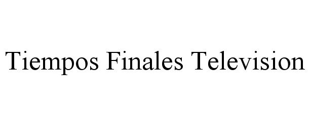 Trademark Logo TIEMPOS FINALES TELEVISION