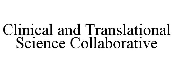 Trademark Logo CLINICAL AND TRANSLATIONAL SCIENCE COLLABORATIVE