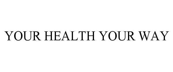 Trademark Logo YOUR HEALTH YOUR WAY