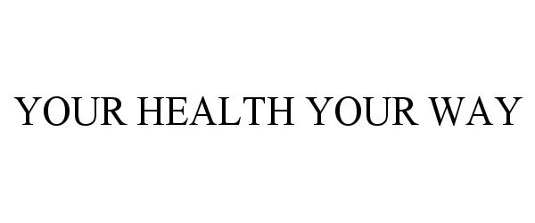  YOUR HEALTH YOUR WAY