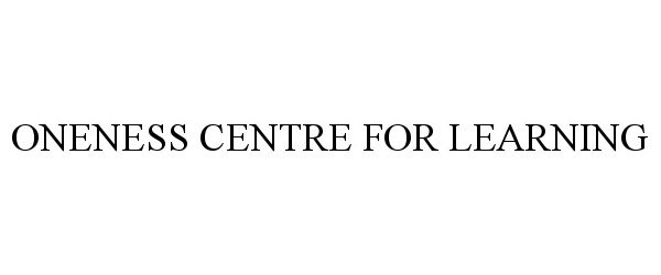 Trademark Logo ONENESS CENTRE FOR LEARNING