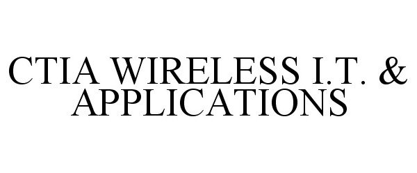  CTIA WIRELESS I.T. &amp; APPLICATIONS