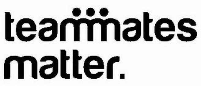Trademark Logo TEAMMATES MATTER