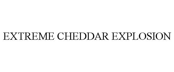 Trademark Logo EXTREME CHEDDAR EXPLOSION