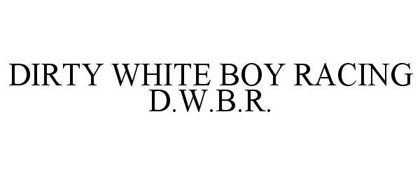 DIRTY WHITE BOY RACING D.W.B.R.