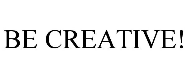  BE CREATIVE!