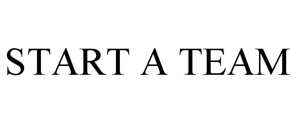 Trademark Logo START A TEAM