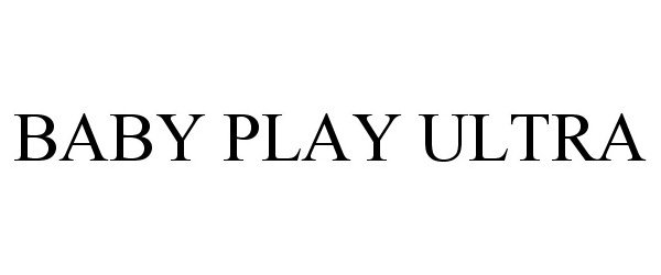 Trademark Logo BABY PLAY ULTRA