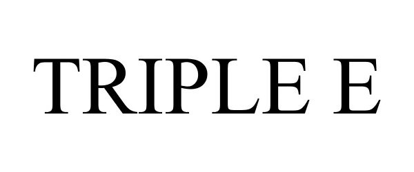 TRIPLE E