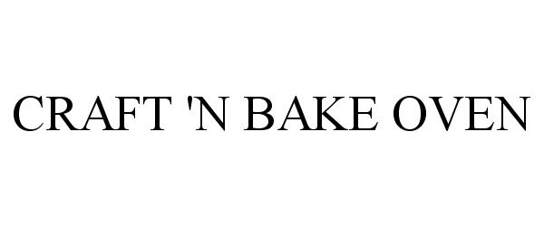 Trademark Logo CRAFT 'N BAKE OVEN