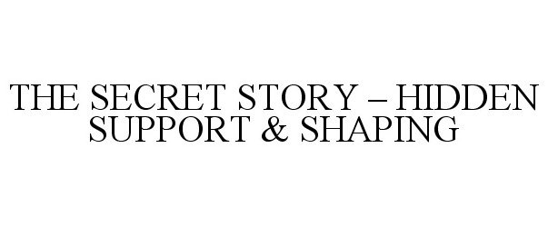 Trademark Logo THE SECRET STORY - HIDDEN SUPPORT &amp; SHAPING