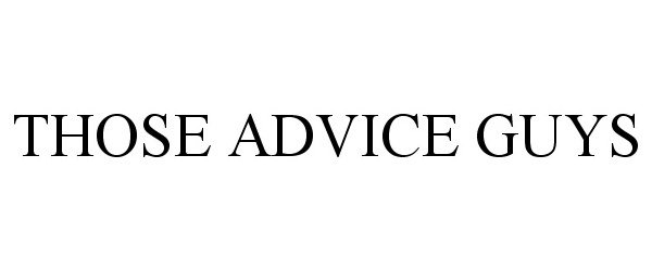  THOSE ADVICE GUYS