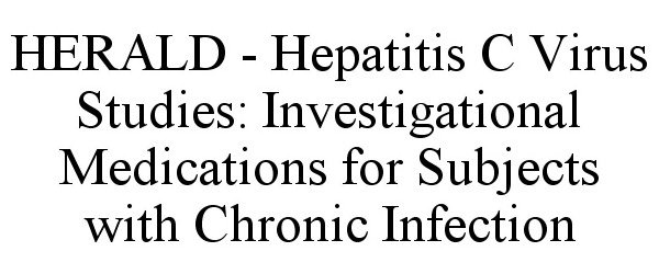  HERALD - HEPATITIS C VIRUS STUDIES: INVESTIGATIONAL MEDICATIONS FOR SUBJECTS WITH CHRONIC INFECTION