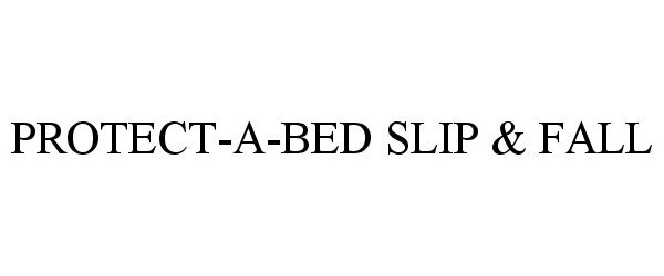 Trademark Logo PROTECT-A-BED SLIP &amp; FALL