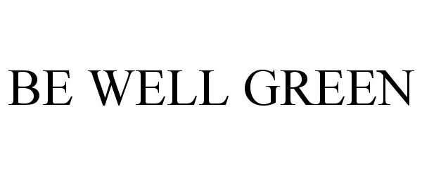 Trademark Logo BE WELL GREEN