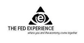 Trademark Logo E THE FED EXPERIENCE WHERE YOU AND THE ECONOMY COME TOGETHER