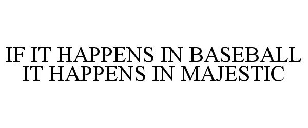 Trademark Logo IF IT HAPPENS IN BASEBALL IT HAPPENS IN MAJESTIC