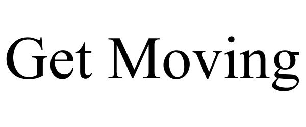 Trademark Logo GET MOVING