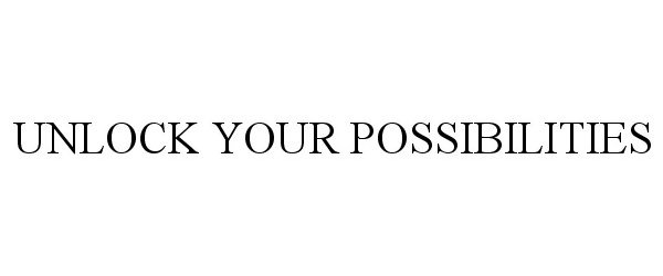  UNLOCK YOUR POSSIBILITIES