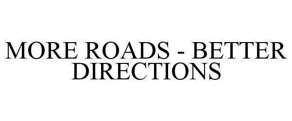  MORE ROADS - BETTER DIRECTIONS