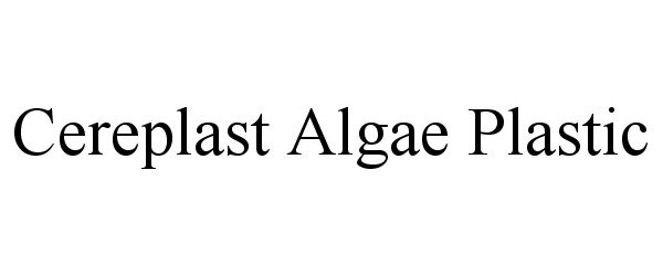 Trademark Logo CEREPLAST ALGAE PLASTIC