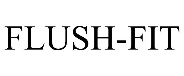 Trademark Logo FLUSH-FIT