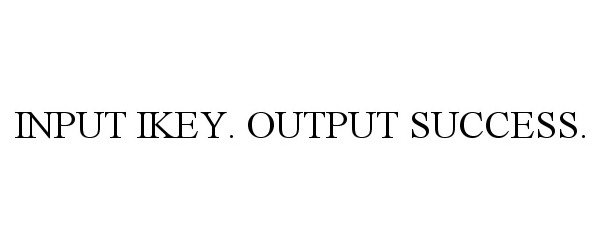 Trademark Logo INPUT IKEY. OUTPUT SUCCESS.