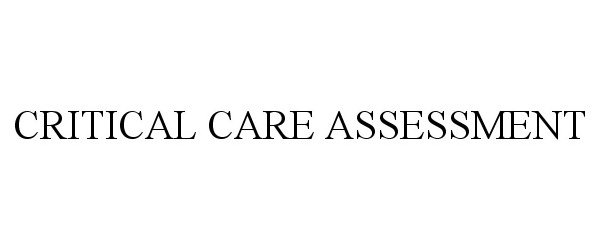 Trademark Logo CRITICAL CARE ASSESSMENT