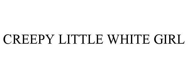  CREEPY LITTLE WHITE GIRL