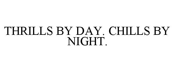 Trademark Logo THRILLS BY DAY. CHILLS BY NIGHT.