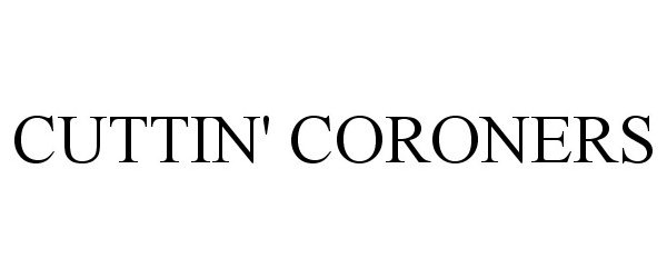 Trademark Logo CUTTIN' CORONERS