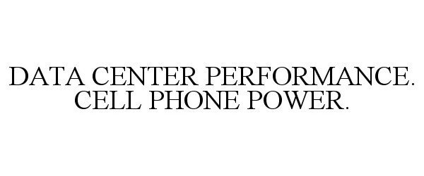 Trademark Logo DATA CENTER PERFORMANCE. CELL PHONE POWER.