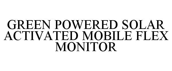  GREEN POWERED SOLAR ACTIVATED MOBILE FLEX MONITOR