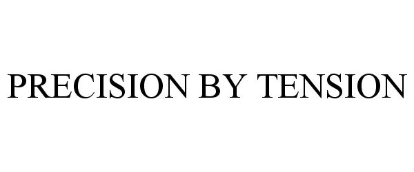  PRECISION BY TENSION