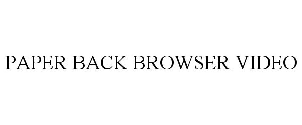  PAPER BACK BROWSER VIDEO