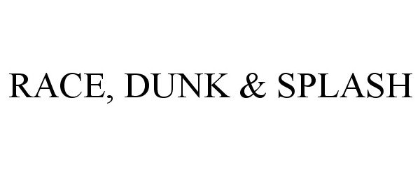Trademark Logo RACE, DUNK &amp; SPLASH