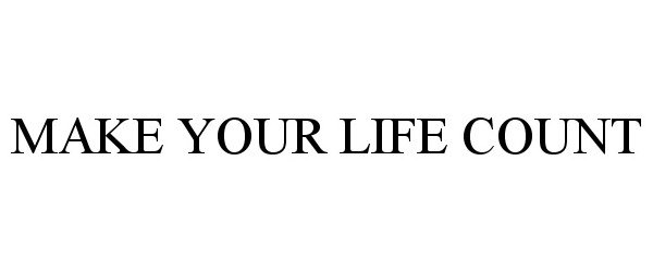 Trademark Logo MAKE YOUR LIFE COUNT