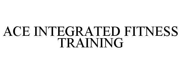 ACE INTEGRATED FITNESS TRAINING