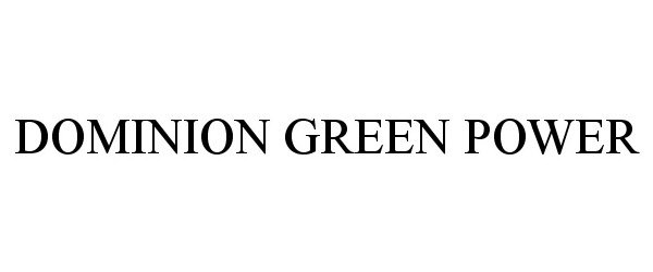 Trademark Logo DOMINION GREEN POWER