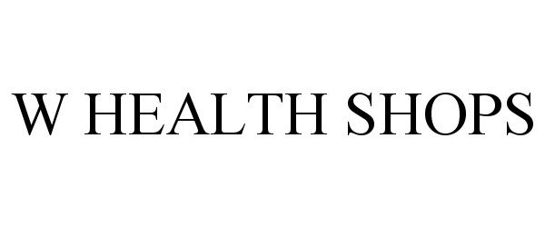 Trademark Logo W HEALTH SHOPS