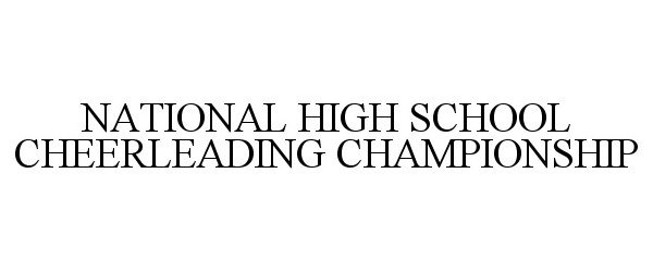 Trademark Logo NATIONAL HIGH SCHOOL CHEERLEADING CHAMPIONSHIP