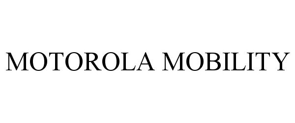 Trademark Logo MOTOROLA MOBILITY