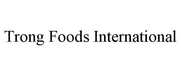  TRONG FOODS INTERNATIONAL