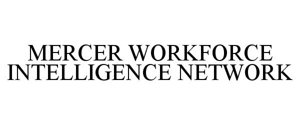  MERCER WORKFORCE INTELLIGENCE NETWORK