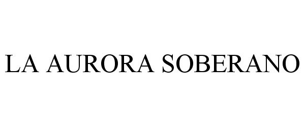 Trademark Logo LA AURORA SOBERANO