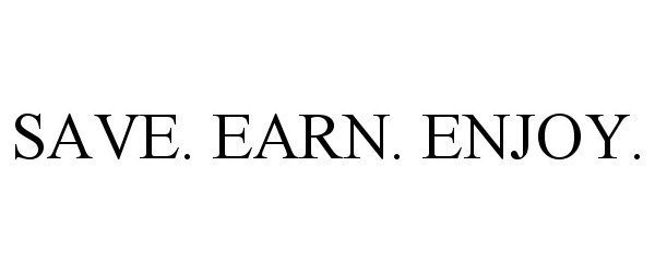 Trademark Logo SAVE, EARN, ENJOY