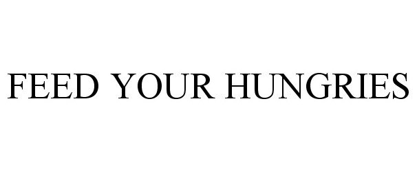  FEED YOUR HUNGRIES