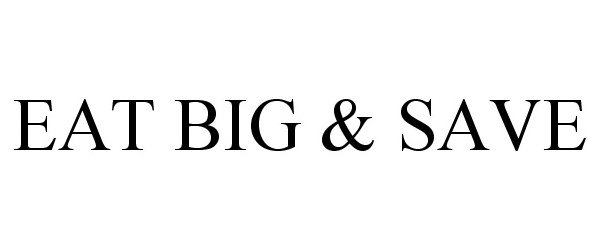 Trademark Logo EAT BIG &amp; SAVE