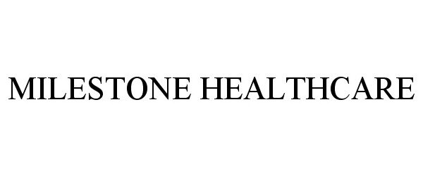 Trademark Logo MILESTONE HEALTHCARE